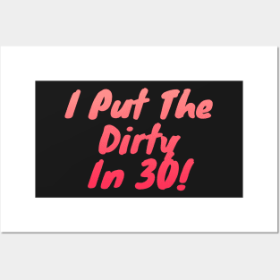 I Put The Dirty In Thirty 30th Birthday Posters and Art